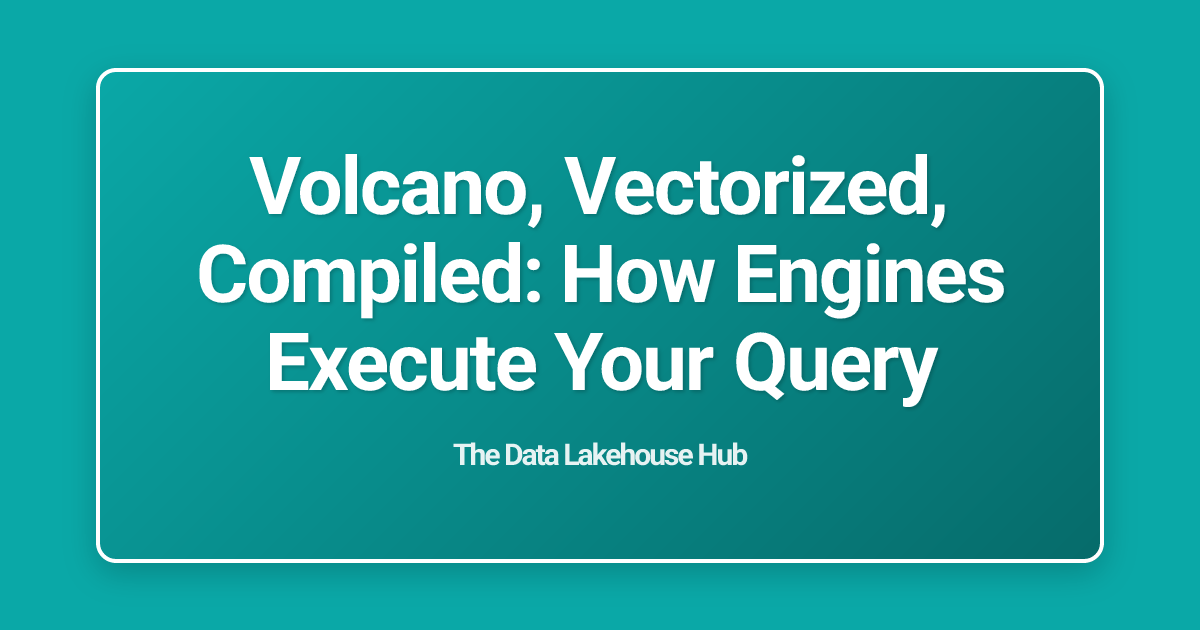 Volcano, Vectorized, Compiled: How Engines Execute Your Query