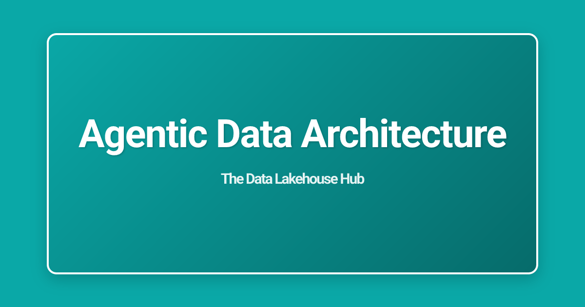 Agentic Data Architecture