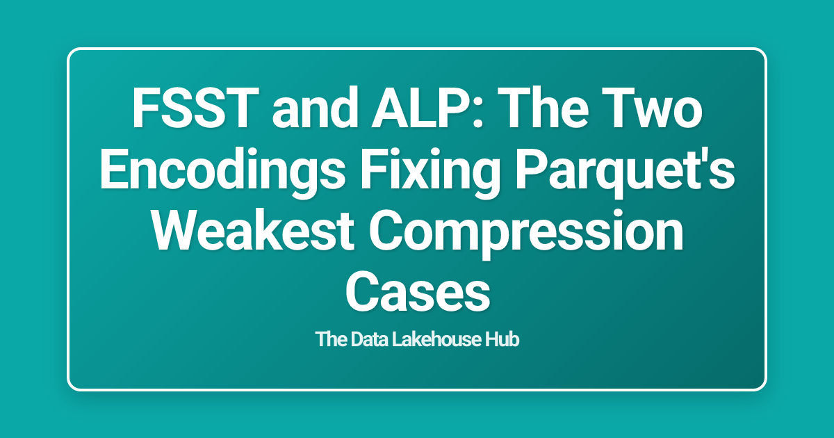 FSST and ALP: The Two Encodings Fixing Parquet's Weakest Compression Cases