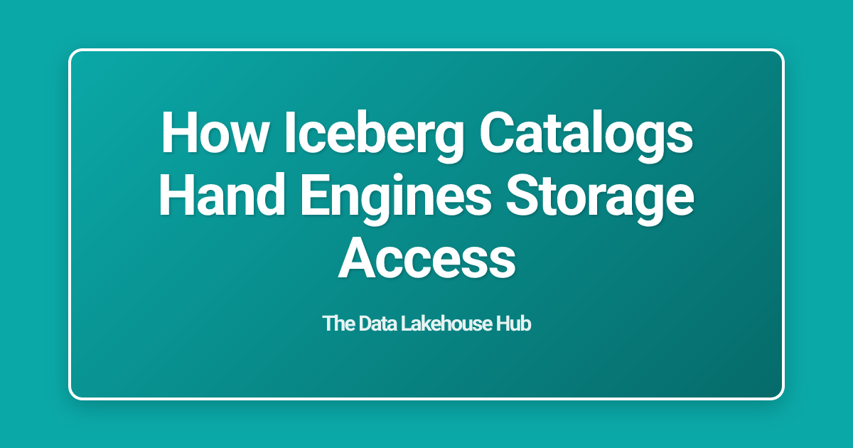 How Iceberg Catalogs Hand Engines Storage Access