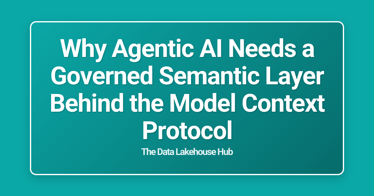 Why Agentic AI Needs a Governed Semantic Layer Behind the Model Context Protocol