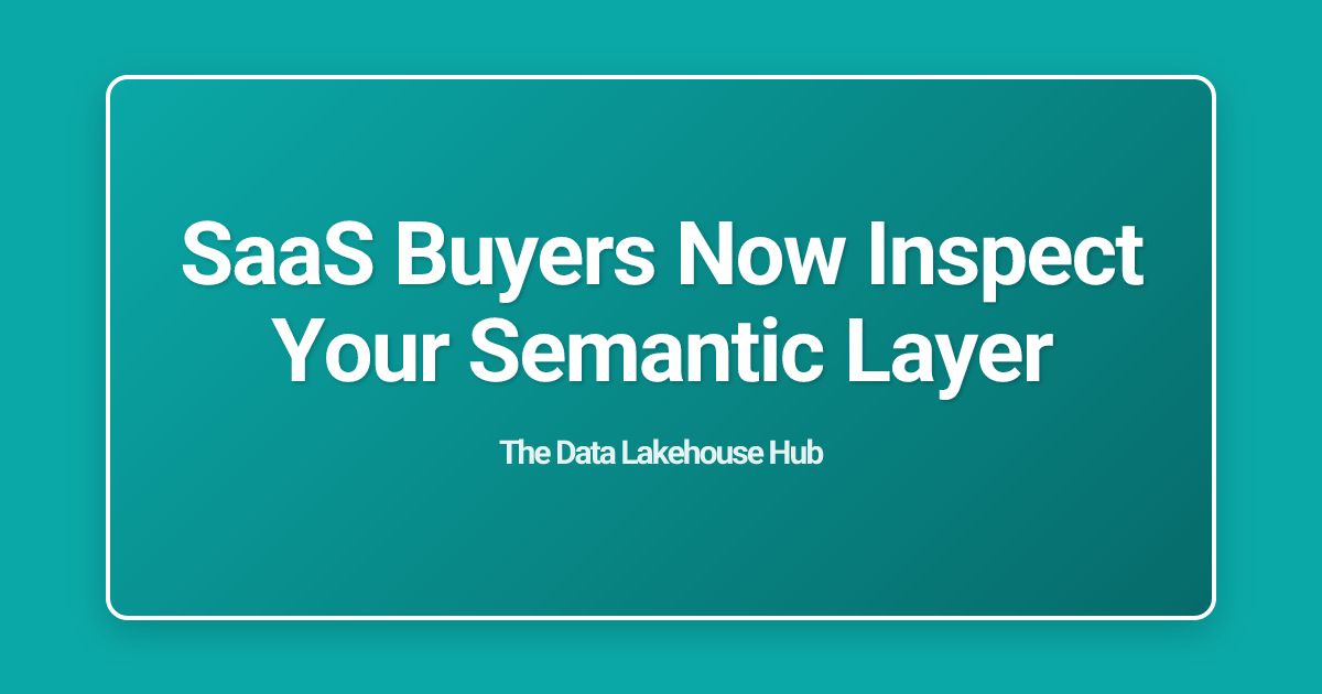 SaaS Buyers Now Inspect Your Semantic Layer
