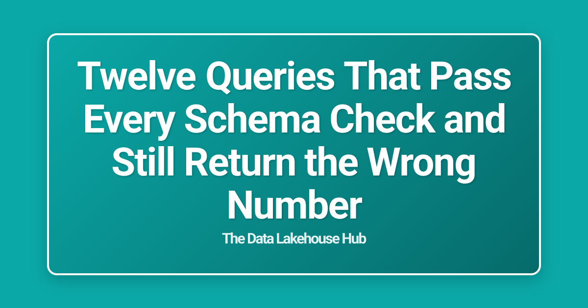 Twelve Queries That Pass Every Schema Check and Still Return the Wrong Number