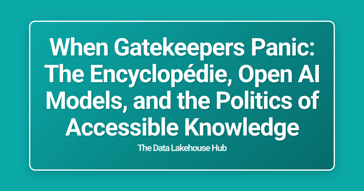When Gatekeepers Panic: The Encyclopédie, Open AI Models, and the Politics of Accessible Knowledge